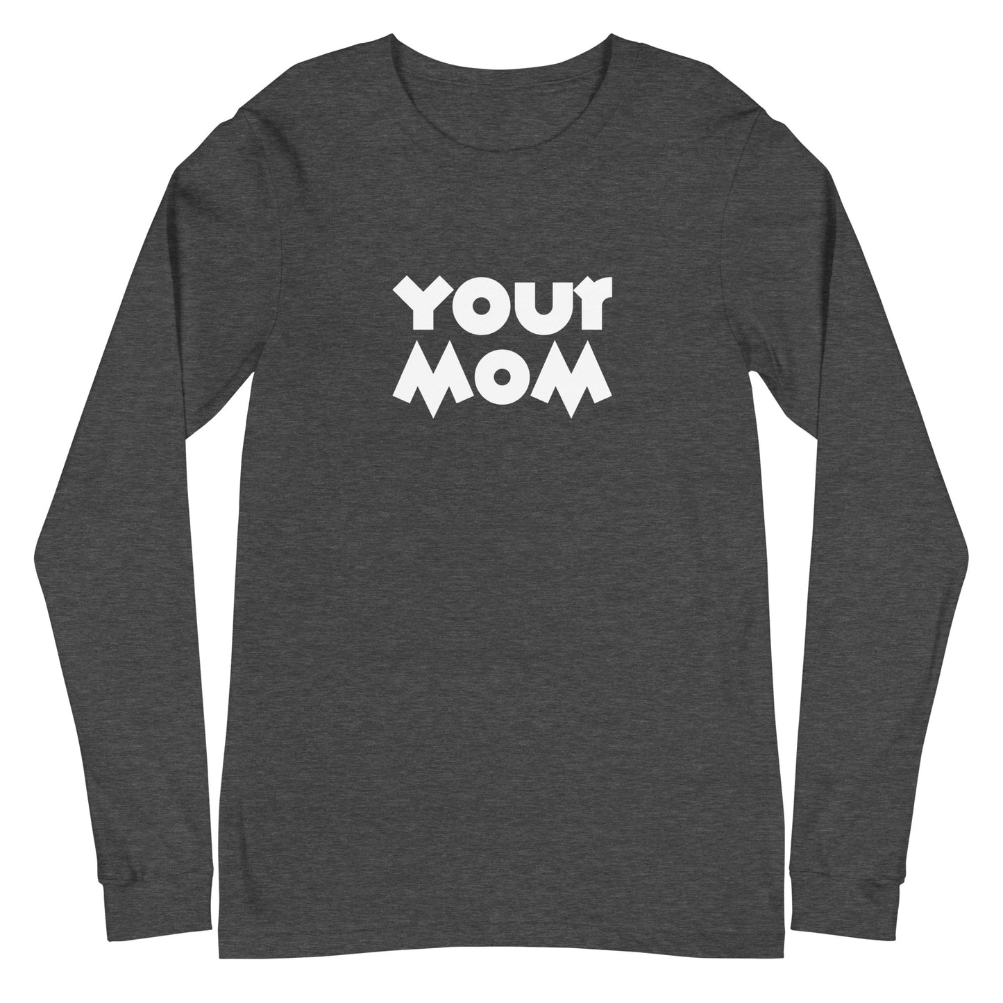 Your Mom Unisex Long-Sleeve Tee