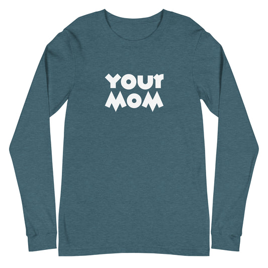 Your Mom Unisex Long-Sleeve Tee