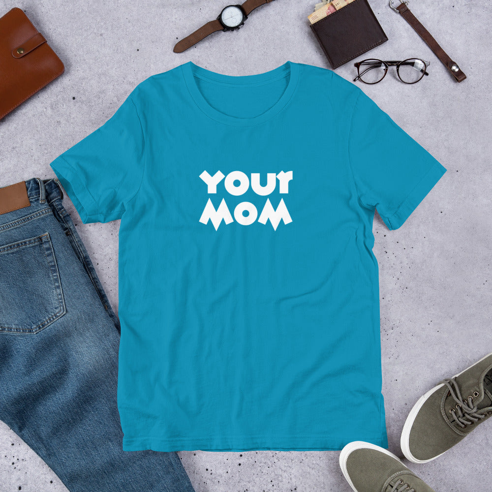 Your Mom Unisex Tee