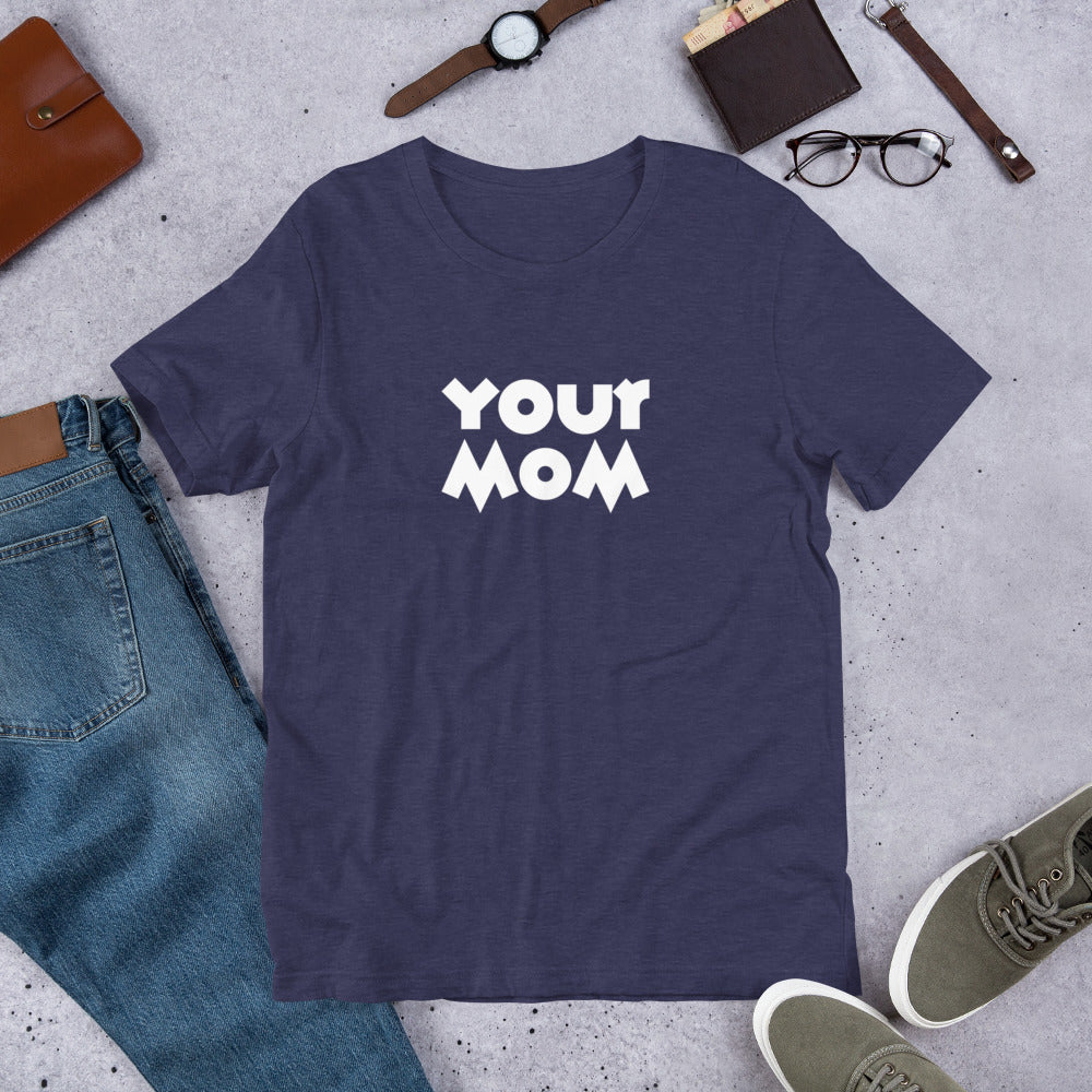 Your Mom Unisex Tee