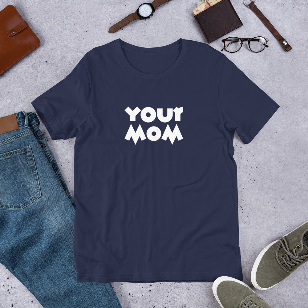 Your Mom Unisex Tee