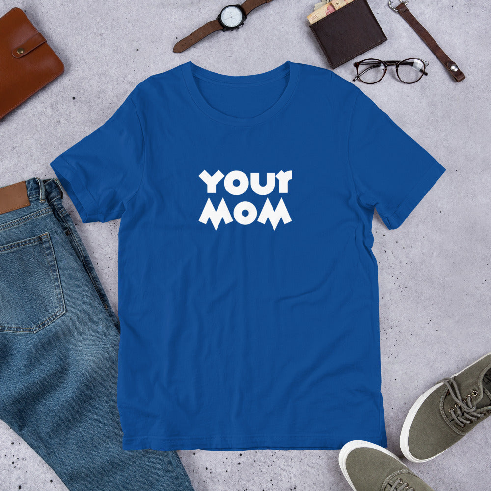 Your Mom Unisex Tee